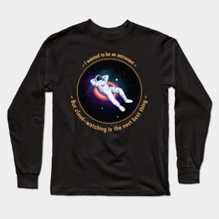 I wanted to be an astronaut, but cloud watching is the next best thing Long Sleeve T-Shirt